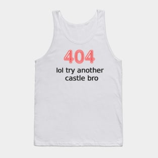 404 lol try another castle bro Tank Top